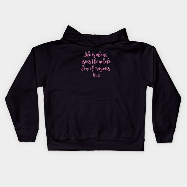 RuPaul - Life is about using the whole box of crayons Kids Hoodie by qpdesignco